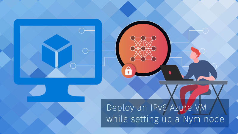 Deploy an IPv6 Azure VM while setting up a Nym node