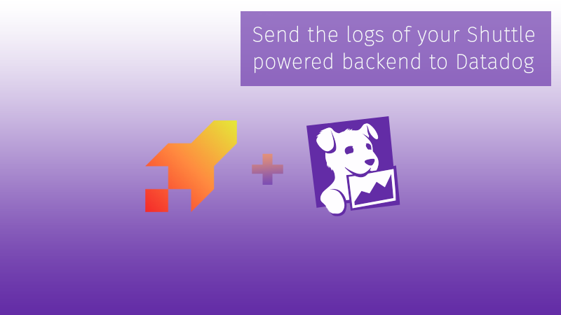 Send the logs of your Shuttle-powered backend to Datadog